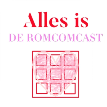 Alles is: de Romcomcast