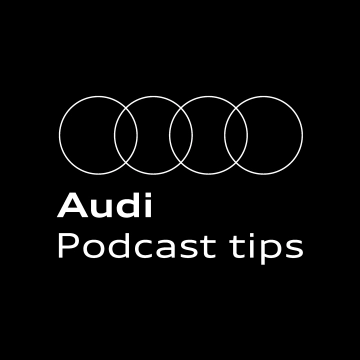 Audi Podcast tips