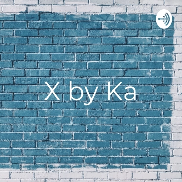 X by Ka de podcast